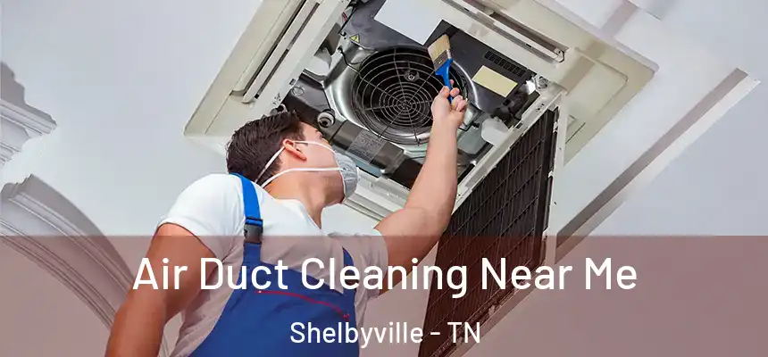  Air Duct Cleaning Near Me Shelbyville - TN