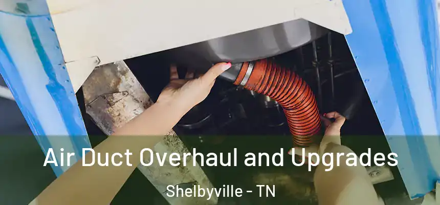  Air Duct Overhaul and Upgrades Shelbyville - TN