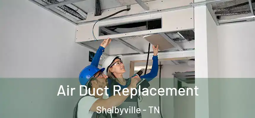  Air Duct Replacement Shelbyville - TN