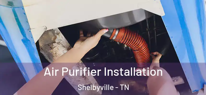 Air Purifier Installation Shelbyville - TN