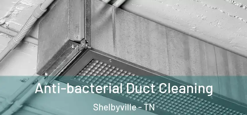  Anti-bacterial Duct Cleaning Shelbyville - TN