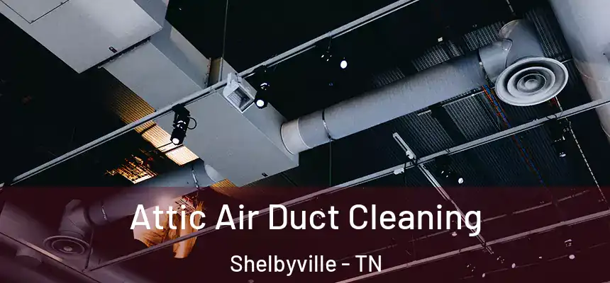  Attic Air Duct Cleaning Shelbyville - TN