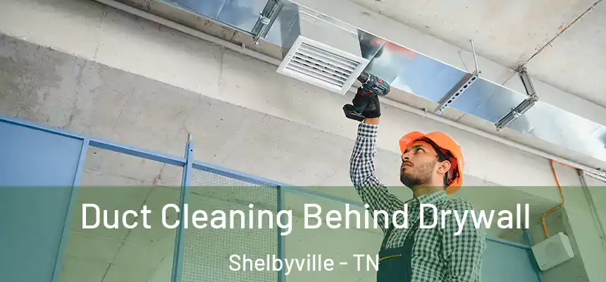  Duct Cleaning Behind Drywall Shelbyville - TN