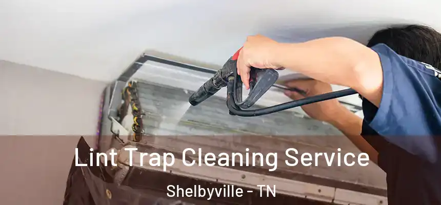  Lint Trap Cleaning Service Shelbyville - TN