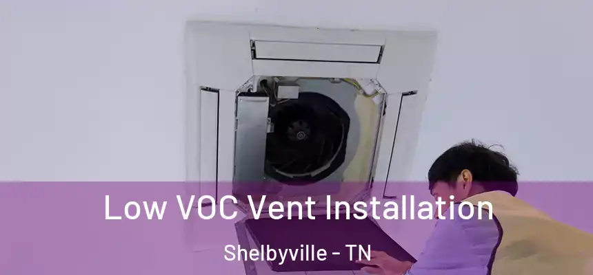 Low VOC Vent Installation Shelbyville - TN