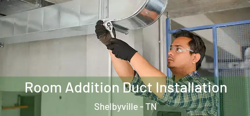  Room Addition Duct Installation Shelbyville - TN