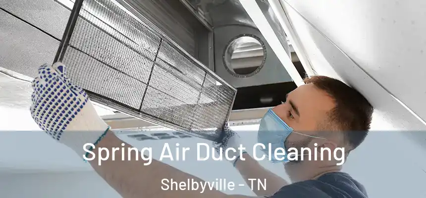 Spring Air Duct Cleaning Shelbyville - TN