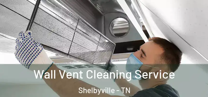Wall Vent Cleaning Service Shelbyville - TN